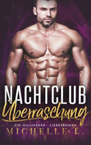 Title: Nachtclub Überraschung: Ein Milliardär - Liebesroman, Author: Michelle L