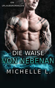 Title: Die Waise von nebenan: Ein Urlaubsromanzen, Author: Michelle L