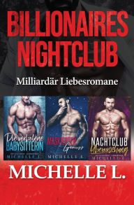 Title: Billionaires Nightclub: Milliardär Liebesromane, Author: Michelle L