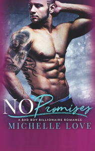 Title: No Promises: A Bad Boy Billionaire Romance, Author: Michelle Love