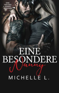 Title: Eine Besondere Nanny: Eine Bad Boy & Nanny Romanze, Author: Michelle L.