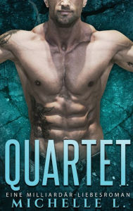 Title: Quartet: Eine Milliardär-Liebesroman, Author: Michelle L