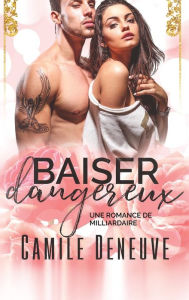 Title: Baiser dangereux: Une Romance de Milliardaire, Author: Camile Deneuve