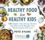 Healthy Food for Healthy Kids: 120 Simple, Nourishing, Gluten- and Dairy-Free Recipes Your Whole Family Will Love