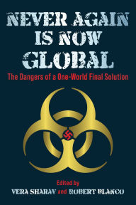 Title: Never Again is Now Global: The Dangers of a One-World Final Solution, Author: Vera Sharav