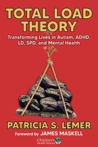 Title: Total Load Theory: Transforming Lives in Autism, ADHD, LD, SPD, and Mental Health, Author: Patricia S. Lemer