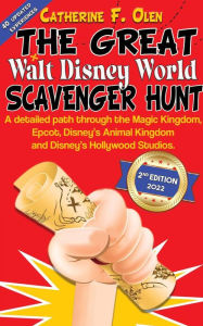 Title: The Great Walt Disney World Scavenger Hunt Second Edition: A detailed path through Magic Kingdom, Epcot, Disney's Animal Kingdom and Disney's Hollywood Studios, Author: Catherine F. Olen