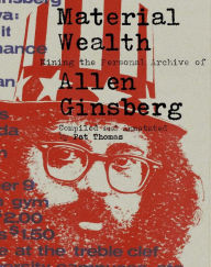 Title: Material Wealth: Mining the Personal Archive of Allen Ginsberg, Author: Pat Thomas