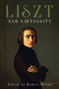 Title: Liszt and Virtuosity, Author: Robert Doran