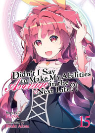 Title: Didn't I Say to Make My Abilities Average in the Next Life?! (Light Novel) Vol. 15, Author: Funa