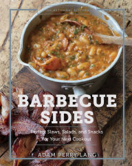Title: The Artisanal Kitchen: Barbecue Sides: Perfect Slaws, Salads, and Snacks for Your Next Cookout, Author: Adam Perry Lang