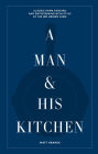A Man & His Kitchen: Classic Home Cooking and Entertaining with Style at the Wm Brown Farm