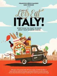 Title: Let's Eat Italy!: Everything You Want to Know About Your Favorite Cuisine, Author: François-Régis Gaudry