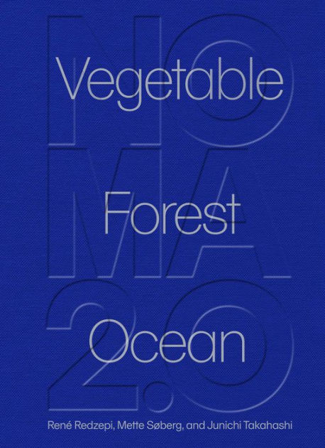 Noma 2.0: Vegetable, Forest, Ocean by Rene Redzepi, Mette Noma 2.0: Vegetable, Forest, Ocean by Rene Redzepi, Mette
