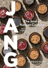 Title: Jang: The Soul of Korean Cooking (More than 60 Recipes Featuring Gochujang, Doenjang, and Ganjang), Author: Mingoo Kang