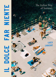 Title: Il Dolce Far Niente: The Italian Way of Summer, Author: Lucy Laucht