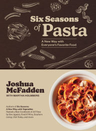 Title: Six Seasons of Pasta: A New Way with Everyone's Favorite Food, Author: Joshua McFadden