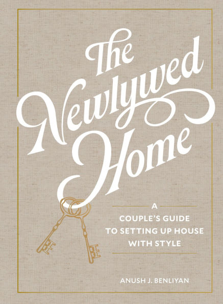The Newlywed Home: A Couple's Guide to Setting Up House with Style
