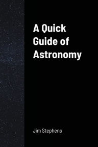 Title: A Quick Guide of Astronomy, Author: Jim Stephens