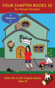 Title: Four Chapter Books 10: Sound-Out Phonics Books Help Developing Readers, including Students with Dyslexia, Learn to Read (Step 10 in a Systematic Series of Decodable Books), Author: Pamela Brookes