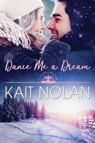 Title: Dance Me A Dream, Author: Kait Nolan