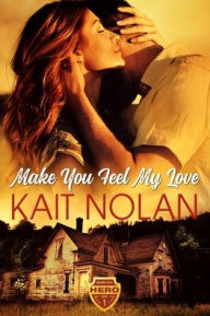 Title: Make You Feel My Love, Author: Kait Nolan