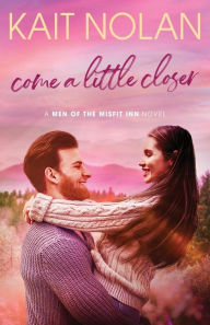 Title: Come A Little Closer, Author: Kait Nolan