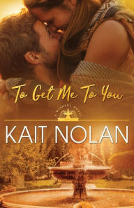 Title: To Get Me To You, Author: Kait Nolan