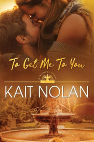 Title: To Get Me To You, Author: Kait Nolan