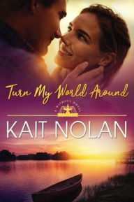 Title: Turn My World Around, Author: Kait Nolan