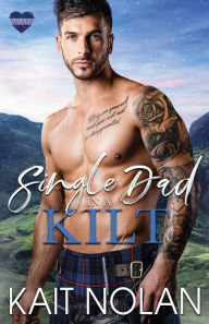 Title: Single Dad in a Kilt, Author: Kait Nolan