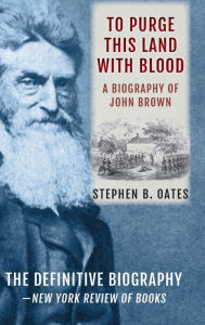 Title: To Purge This Land with Blood: A Biography of John Brown [Updated Edition], Author: Stephen B Oates