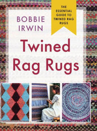 Title: Twined Rag Rugs, Author: Bobbie Irwin