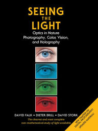 Title: Seeing the Light: Optics in Nature, Photography, Color, Vision, and Holography (Updated Edition), Author: Joan G. Thomas