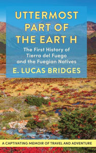Title: Uttermost Part of the Earth, Author: E Lucas Bridges
