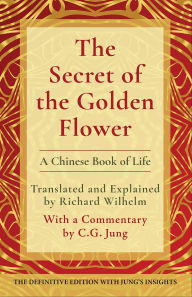The Secret of the Golden Flower: A Chinese Book of Life