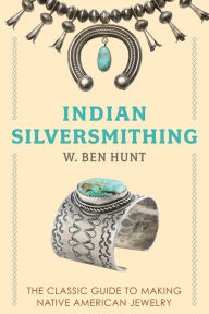 Title: Indian Silver-Smithing, Author: W Ben Hunt