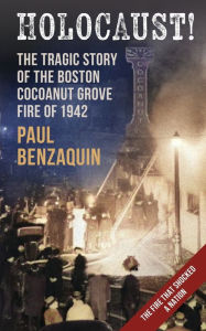 Title: Holocaust!: The Shocking Story of the Boston Cocoanut Grove Fire, Author: Paul Benzaquin
