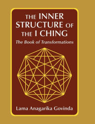 Title: The inner structure of the I ching, the Book of transformations, Author: Lama Anagarika Govinda