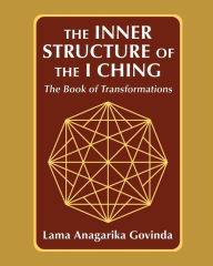 Title: The inner structure of the I ching, the Book of transformations, Author: Lama Anagarika Govinda