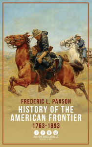 Title: History of the American Frontier: 1763-1893, Author: Frederic L. Paxson