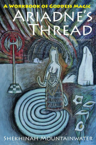 Title: Ariadne's Thread: A Workbook of Goddess Magic, Author: Shekhinah Mountainwater