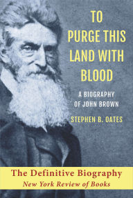 Title: To Purge This Land with Blood: A Biography of John Brown, Author: Stephen B. Oates