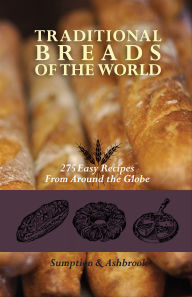 Title: Traditional Breads of the World: 275 Easy Recipes from Around the Globe, Author: Lois Lintner Ashbrook