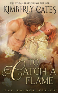 Title: To Catch a Flame, Author: Kimberly Cates