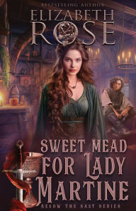 Title: Sweet Mead for Lady Martine, Author: Elizabeth Rose