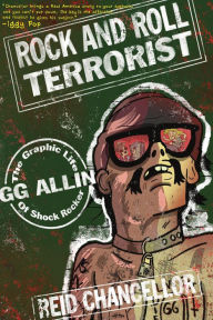 Title: Rock and Roll Terrorist: The Graphic Life of Shock Rocker GG Allin, Author: Reid Chancellor