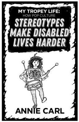My Tropey Life: How Pop Culture Stereotypes Make Disabled Lives Harder