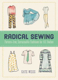 Title: Radical Sewing: Pattern-Free, Sustainable Fashions for All Bodies, Author: Kate Weiss
