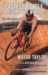 Title: Fastest Bicycle Rider in the World, The: The True Story of America's First Black World Champion, Author: Major Taylor